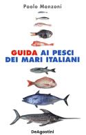 Guida ai pesci dei mari italiani. nuova ediz.