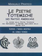 Le pietre totemiche dei nativi americani. il potere delle pietre totemiche per proteggerci e portare equilibrio nella nostra vita 