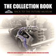 The collection book back to the future museum il libro dei cimeli originali raccolti nella più grande collezione mai esistita