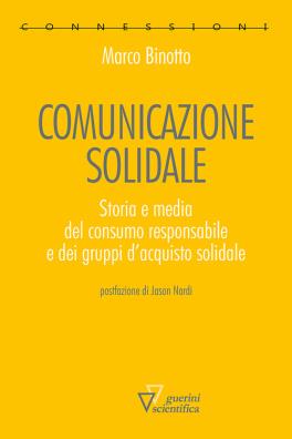 Comunicazione solidale. storia e media del consumo responsabile e dei gruppi dacquisto solidale