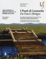 I ponti di leonardo. straordinari progetti di leonardo da vinci ricostruiti in grafica tridimensionale. con dvd. con gadget. ediz. italiana e inglese 