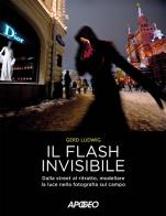 Il flash invisibile. dalla street al ritratto, modellare le luce nella fotografia sul campo 
