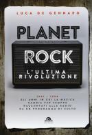 Planet rock. l'ultima rivoluzione. 1991 - 1994. gli anni il cui il rock cambiava per l'ultima volta, raccontati da un programma alla radio