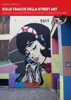 Sulle tracce della street art. viaggio alla scoperta dei più bei murales italiani