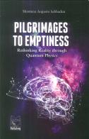 Pilgrimages to emptiness. rethinking reality through quantum physics