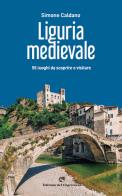 Liguria medievale. 50 luoghi da scoprire e visitare
