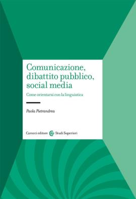 Comunicazione, dibattito pubblico, social media. come orientarsi con la linguistica