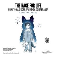 The rage for life. una storia di sopravvivenza e di speranza. ediz. illustrata 