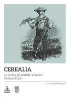 Cerealia. la civiltà dei cereali nei secoli: storia e storie